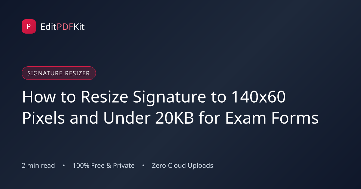 How to Resize Signature to 140x60 Pixels and Under 20KB for Exam Forms